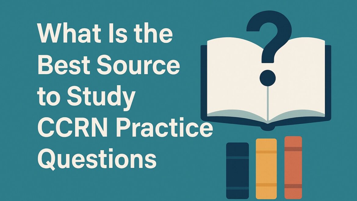 Digital banner for blog titled ‘What Is the Best Source to Study CCRN Practice Questions,’ featuring an open book with a question mark, colorful books, and teal background — symbolizing nursing exam preparation and study resources